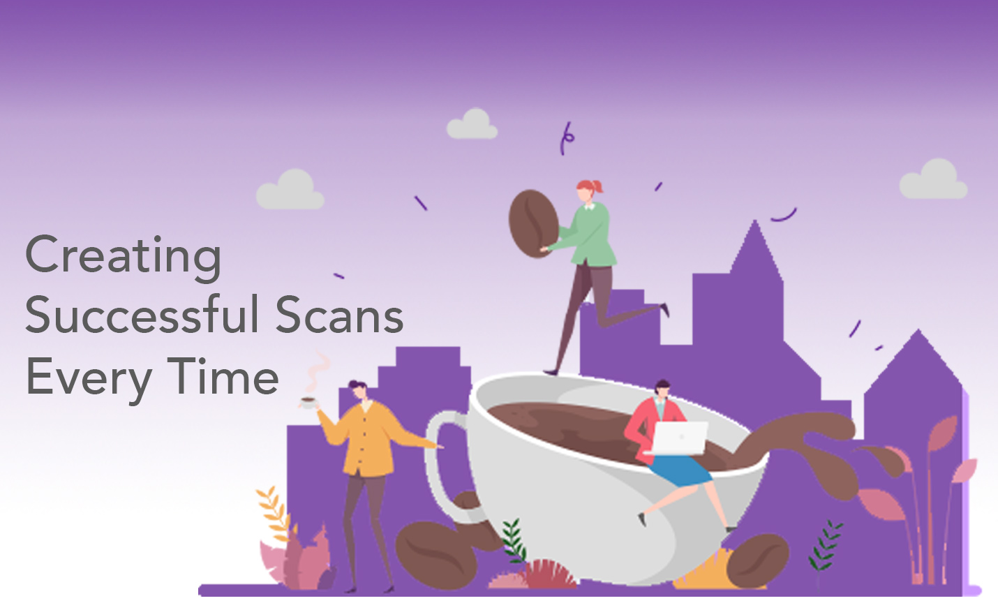 Create Successful Scans Every Time